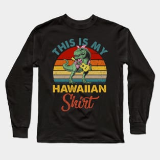 This is my hawaiian shirt dinosaur vintage Long Sleeve T-Shirt